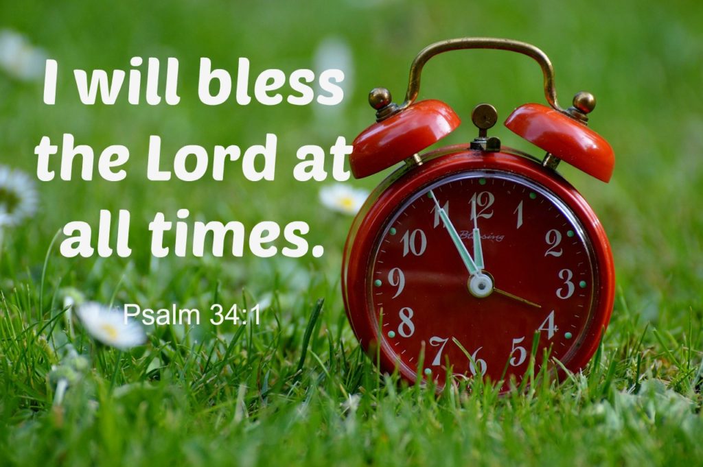 I will bless the Lord at all times.